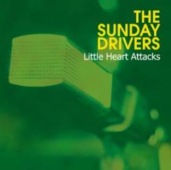 The Sunday Drivers : Little Heart Attacks (International Edition)